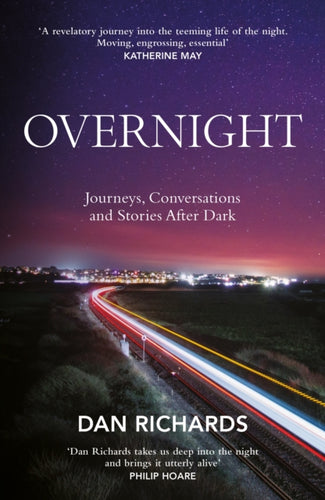 Overnight : Journeys, Conversations and Stories After Dark - 9781838857509