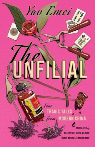The Unfilial : Four Tragic Tales from Modern China - 9781838905811