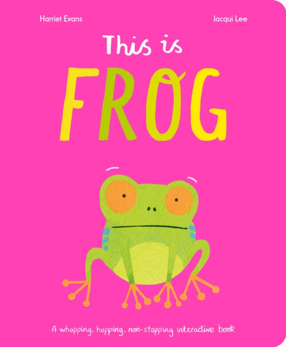 This Is Frog : A whopping, hopping, non-stopping interactive book - 9781838916459