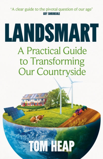 Landsmart : A Practical Guide to Transforming Our Countryside - 9781838953409