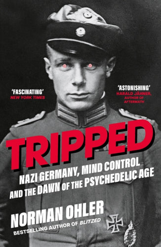 Tripped : Nazi Germany, the CIA, and the Dawn of the Psychedelic Age - 9781838953607