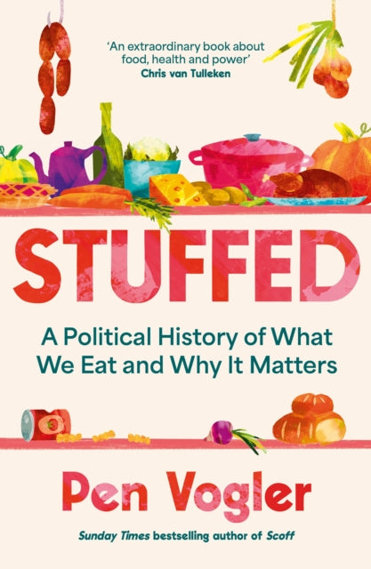 Stuffed : A Political History of What We Eat and Why it Matters - 9781838955762