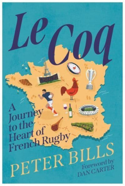 Le Coq : A Journey to the Heart of French Rugby - 9781838956035