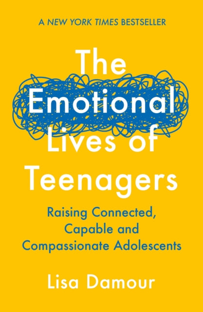 The Emotional Lives of Teenagers : Raising Connected, Capable and Compassionate Adolescents - 9781838956981