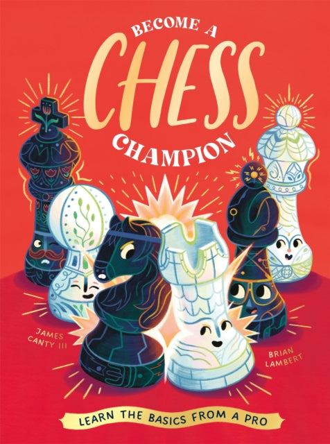 Become a Chess Champion : Learn the Basics from a Pro - 9781838993627