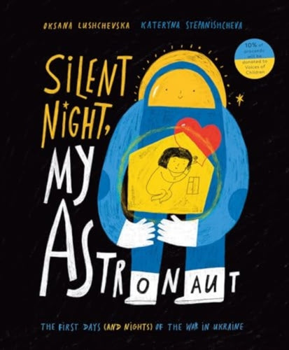 Silent Night, My Astronaut : The First Days (and Nights) of the War in Ukraine - 9781839135972