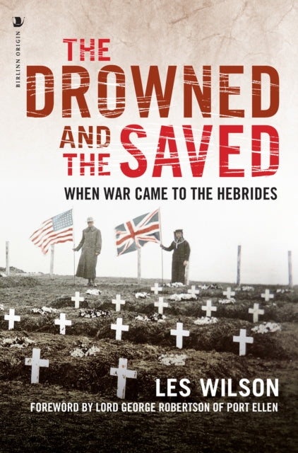 The Drowned and the Saved : When War Came to the Hebrides - 9781839830570