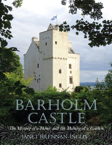 Barholm Castle : The History of a Home and the Making of a Garden - 9781839830877