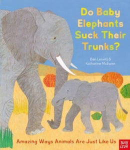 Do Baby Elephants Suck Their Trunks? - Amazing Ways Animals Are Just Like Us - 9781839941726