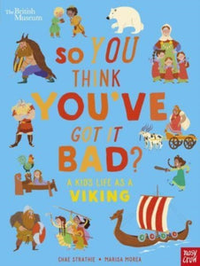 British Museum: So You Think You've Got It Bad? A Kid's Life as a Viking - 9781839946363