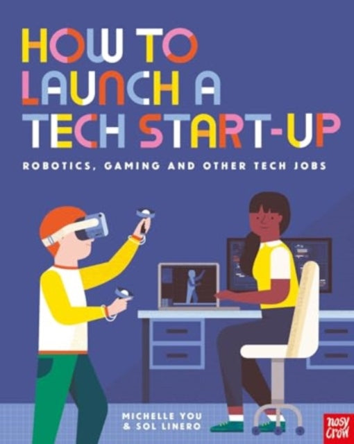 How to Launch a Tech Start-Up: Robotics, Gaming and Other Tech Jobs - 9781839949548