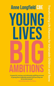 Young Lives, Big Ambitions : Transforming Life Chances for Vulnerable Children and Teens-9781839972805