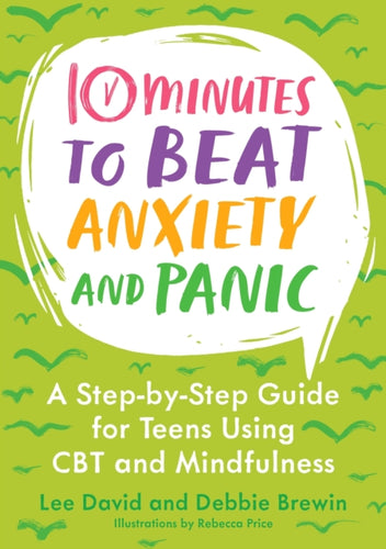 10 Minutes to Beat Anxiety and Panic : A Step-by-Step Guide for Teens Using CBT and Mindfulness - 9781839978487