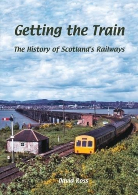 Getting the Train : The History of Scotland's Railways - 9781840337716