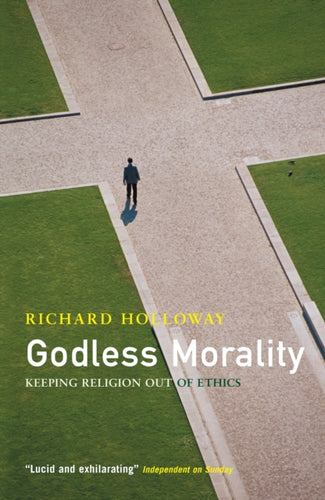 Godless Morality : Keeping Religion Out of Ethics - 9781841955780