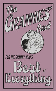 The Grannies' Book : For the Granny Who's Best at Everything - 9781843172512