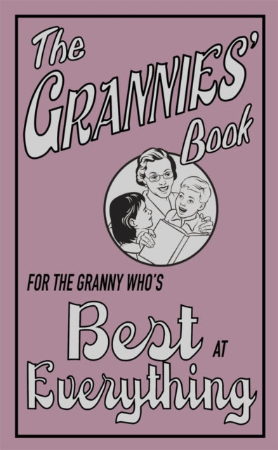 The Grannies' Book : For the Granny Who's Best at Everything - 9781843172512