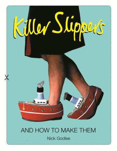 Killer Slippers : And How to Make Them - 9781843178880