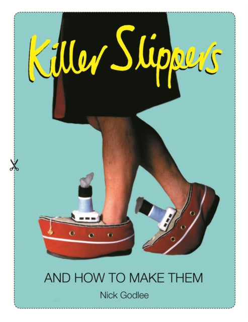 Killer Slippers : And How to Make Them - 9781843178880