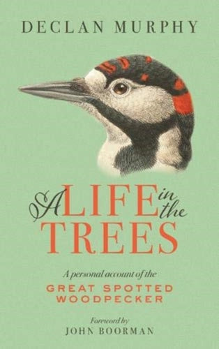 A Life In The Trees : A Personal Account of the Great Spotted Woodpecker - 9781843517504