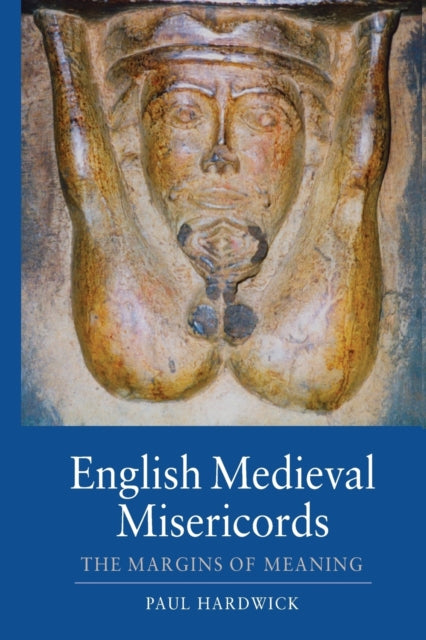 English Medieval Misericords : The Margins of Meaning - 9781843838272