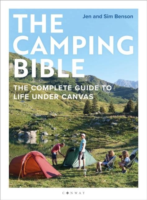 The Camping Bible : The Complete Guide to Life Under Canvas - 9781844866281