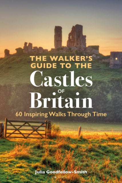 The Walker’s Guide to the Castles of Britain : 60 Inspiring Walks through Time - 9781844866465