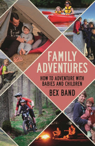 Family Adventures : How to adventure with babies and children - 9781844866595