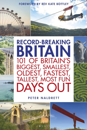 Record-breaking Britain : 101 of Britain's biggest, smallest, oldest, fastest, tallest, most fun days out - 9781844866946