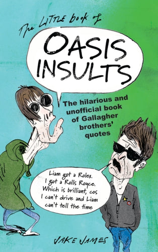 The Little Book of Oasis Insults : The hilarious and unofficial book of Gallagher Brothers' quotes - 9781846015960