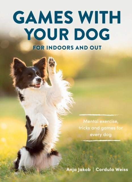 Games With Your Dog : For Indoors and Out - 9781846893865