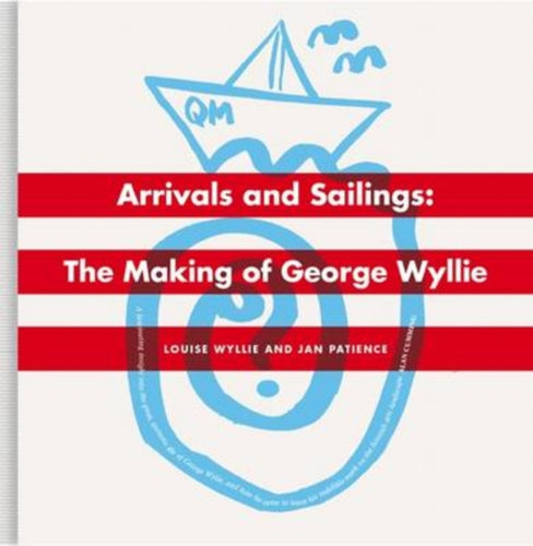 Arrivals And Sailings : The Making of George Wyllie - 9781846973062