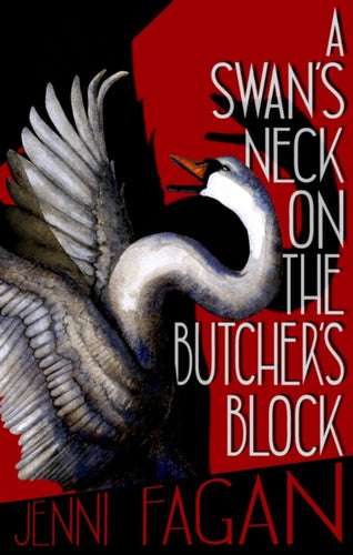 A Swan's Neck on the Butcher's Block - 9781846976766