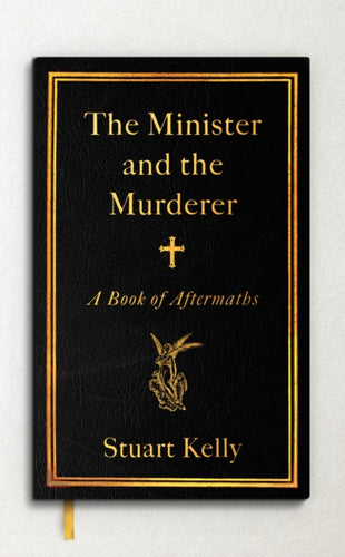 The Minister and the Murderer : A Book of Aftermaths - 9781847089229