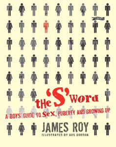 The 'S' Word : A Boy's Guide to Sex, Puberty and Growing Up - 9781847170569