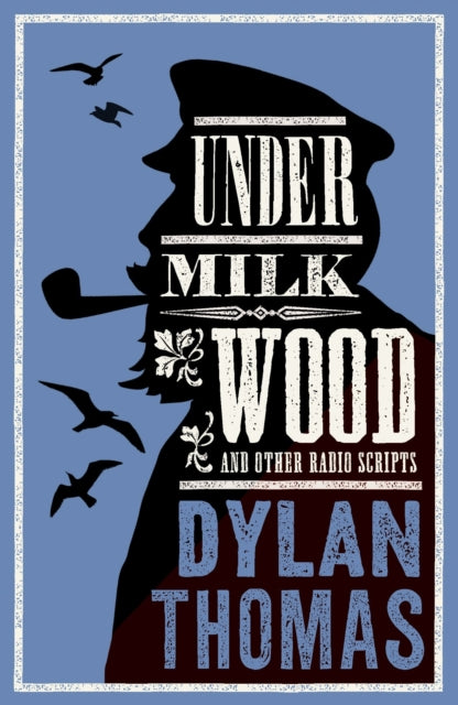 Under Milk Wood and Other Radio Scripts : Annotated Edition - 9781847495105