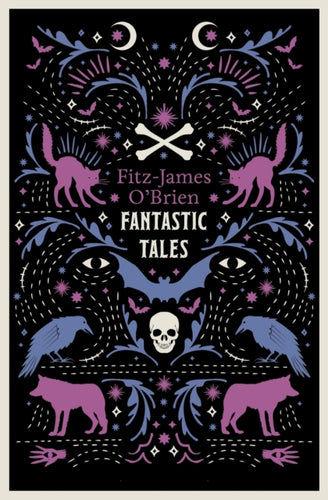 The Fantastic Tales of Fitz-James O'Brien : Fully Annotated Edition - 9781847495198