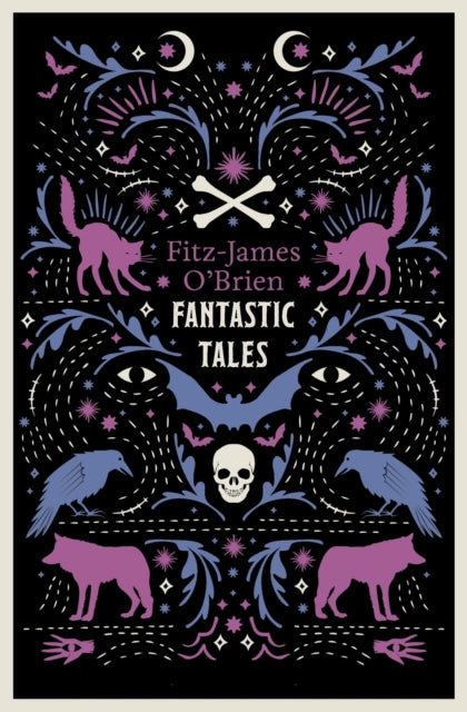 The Fantastic Tales of Fitz-James O'Brien : Fully Annotated Edition - 9781847495198