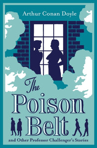 The Poison Belt and Other Professor Challenger Stories : Annotated Edition - 9781847499288
