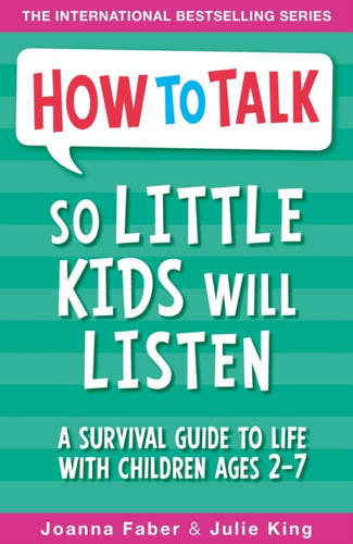 How To Talk So Little Kids Will Listen : A Survival Guide to Life with Children Ages 2-7 - 9781848126145