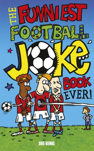 The Funniest Football Joke Book Ever! : Updated with hilarious new jokes for Euro 2024 - 9781849391115