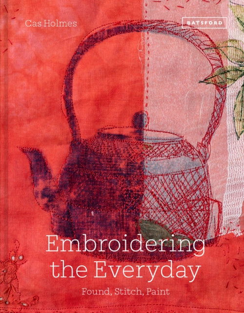 Embroidering the Everyday : Found, Stitch and Paint - 9781849947114