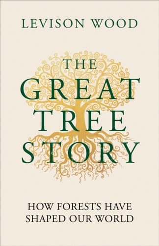 The Great Tree Story : How Forests Have Shaped Our World - 9781856755610