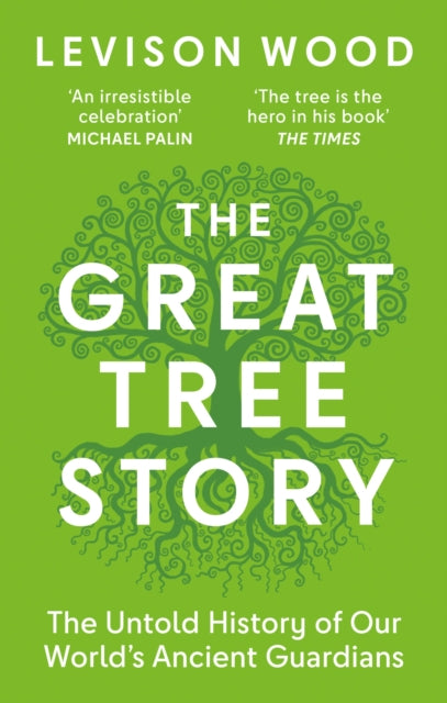 The Great Tree Story : The Untold History of Our World's Ancient Guardians - 9781856755634
