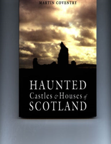 Haunted Castles and Houses of Scotland - 9781899874477