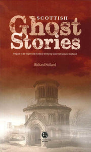 Scottish Ghost Stories : Shiver Your Way Around Scotland - 9781902674728