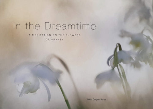 In the Dreamtime : A Meditation on the Flowers of Orkney - 9781902957913