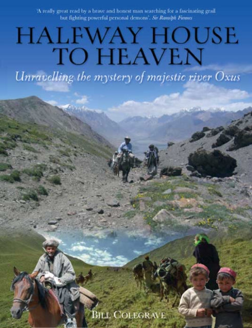 Halfway House To Heaven : Unravelling the Mystery of the Majestic River Oxus - 9781903071281