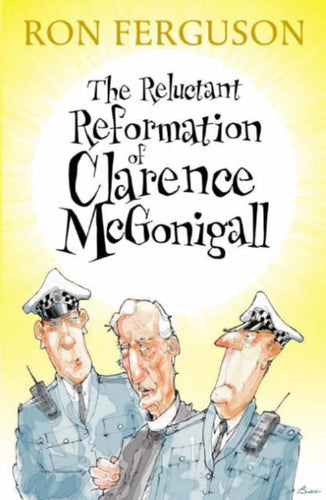 Reluctant Reformation of Clarence McGonigall - 9781904246091