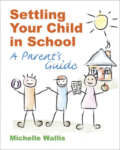 Settling Your Child in School : A Parent's Guide - 9781904424505